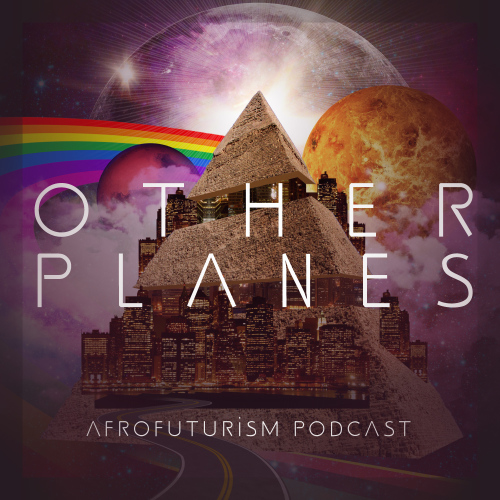 Other Planes: Afro/Futurism Podcast art